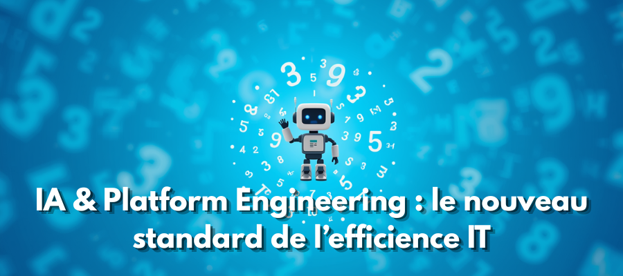 IA & Platform Engineering : le nouveau standard de l’efficience IT