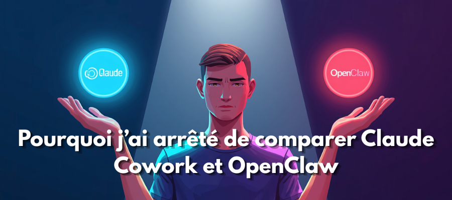 Pourquoi j’ai arrêté de comparer Claude Cowork et OpenClaw
